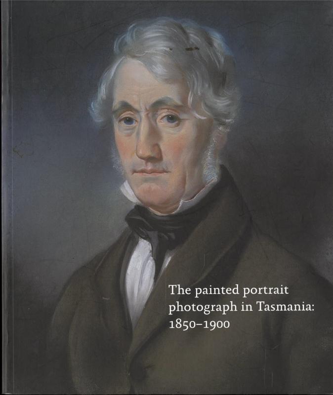 The painted portrait photograph in Tasmania : 1850-1900 / John McPhee cover