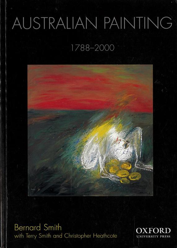 Australian painting 1788-2000 / Bernard Smith ; with additional chapters by Terry Smith and Christopher Heathcote cover