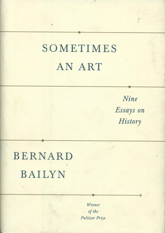 Sometimes an art : nine essays on history / Bernard Bailyn cover