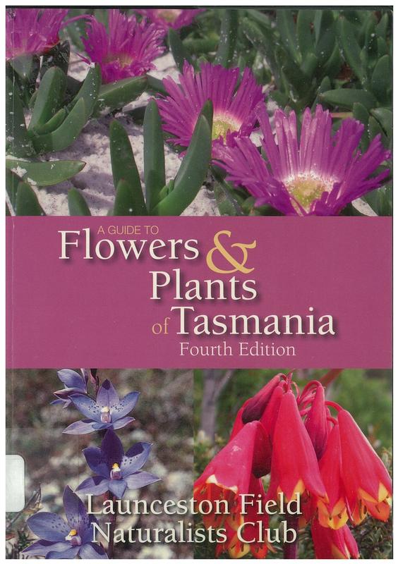 A guide to flowers and plants of Tasmania / Launceston Field Naturalists Club Inc. ; edited by Marion Simmons OAM and Hans and Annie Wapstra cover