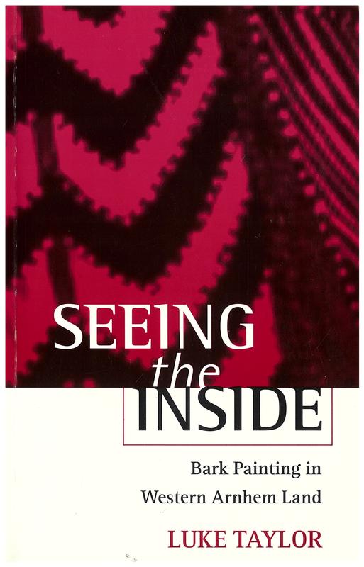Seeing the inside : bark painting in Western Arnhem Land / Luke Taylor cover