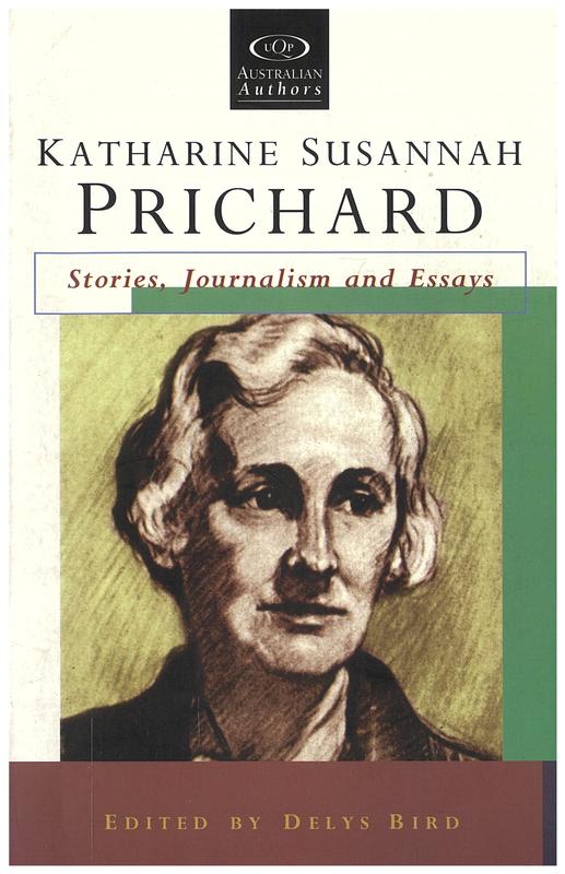Katharine Susannah Prichard : stories, journalism and essays / edited by Delys Bird cover