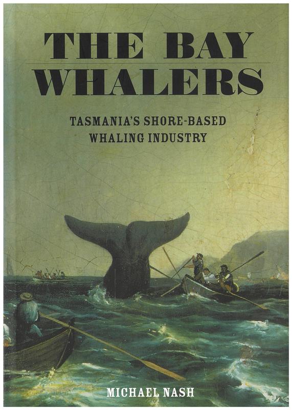 The bay whalers : Tasmania's shore-based whaling industry / Michael Nash cover