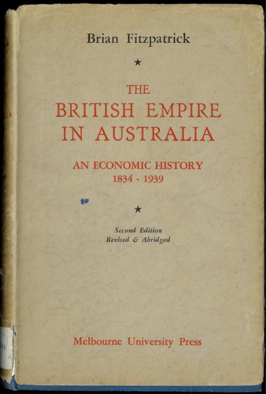 The British Empire in Australia : an economic history 1834-1939 / by Brian Fitzpatrick cover