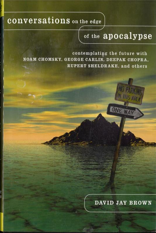 Conversations on the edge of apocalypse : contemplating the future with Noam Chomsky, George Carlin, Deepak Chopra, Rupert Sheldrake, and others / David Jay Brown cover
