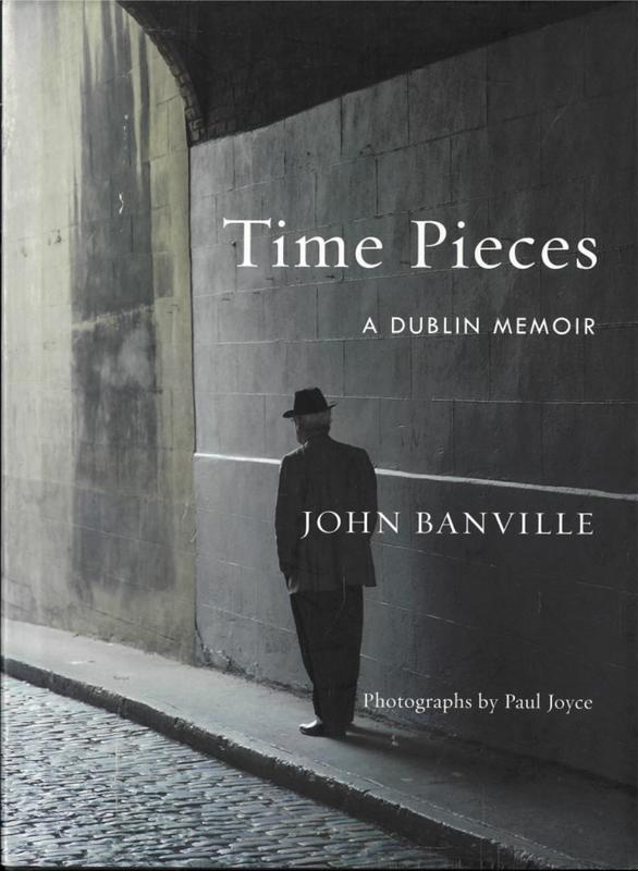 Time pieces : a Dublin memoir / John Banville ; photographs by Paul Joyce cover