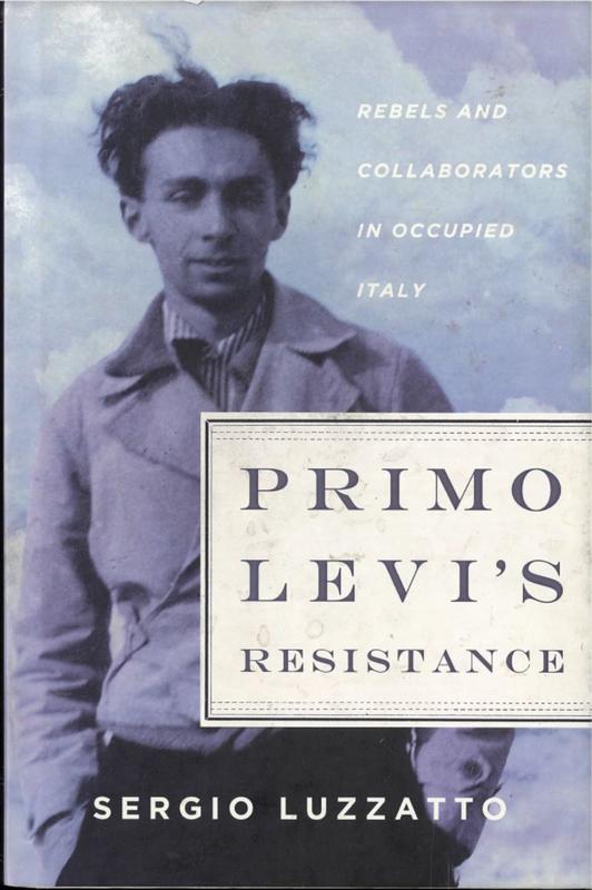 Primo Levi's resistance : rebels and collaborators in occupied Italy / Sergio Luzzatto ; translated by Frederika Randall cover