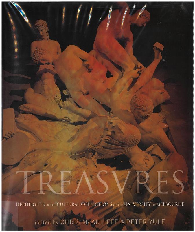 Treasures : highlights of the cultural collections of the University of Melbourne / edited by Chris McAuliffe and Peter Yule cover