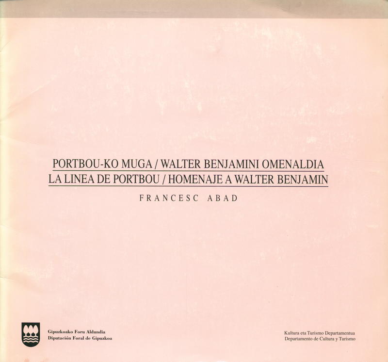 Portbou-ko muga : Walter Benjamini Omenaldia = La linea de Portbou : homenaje a Walter Benjamin / Francesc Abad cover