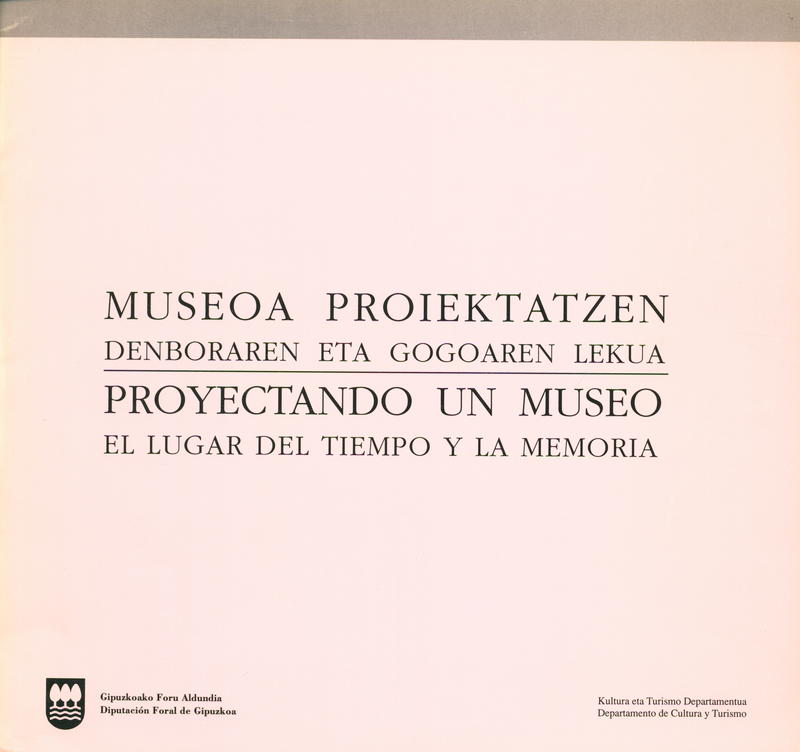 Museoa proiektatzen : denboraren eta gogoaren lekua = Proyectando un museo : el lugar del tiempo y la memoria / Miguel Garai, Manuel Iniguez, Alberto Ustarroz cover
