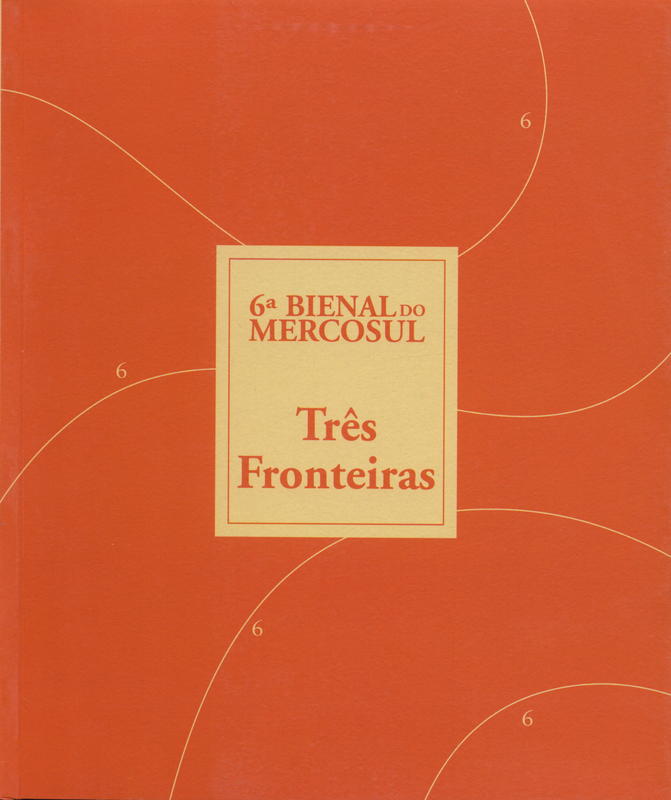 6a Bienal Do Mercosul : três fronteiras / Ticio Escobar, Gabriel Pérez-Barreiro cover