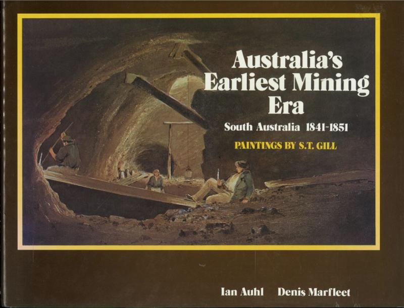 Australia's earliest mining era : South Australia 1841-1851 : paintings by S.T. Gill / Ian Auhl, Denis Marfleet cover