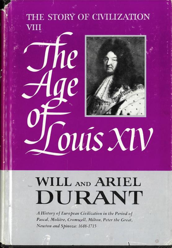 The age of Louis XIV : a history of European civilization in the period of Pascal, Moliere, Cromwell, Milton, Peter the Great, Newton, and Spinoza : 1648-1715 / by Will and Ariel Durant cover