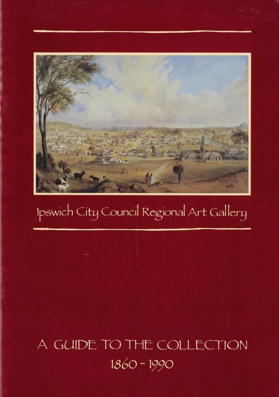 Ipswich City Council Regional Art Gallery : a guide to the collection 1860-1990 cover