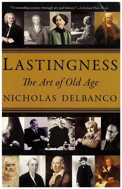 Lastingness : the art of old age / Nicholas Delbanco cover