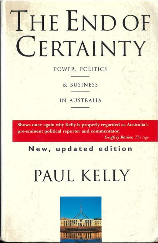 The end of certainty : power, politics and business in Australia / Paul Kelly cover