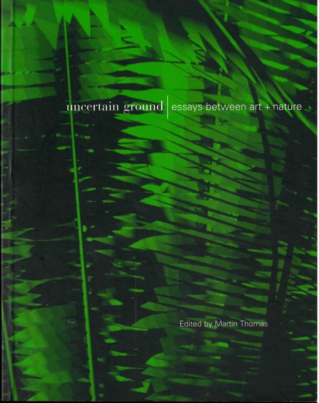 Uncertain ground : essays between art + nature / edited by Martin Thomas cover