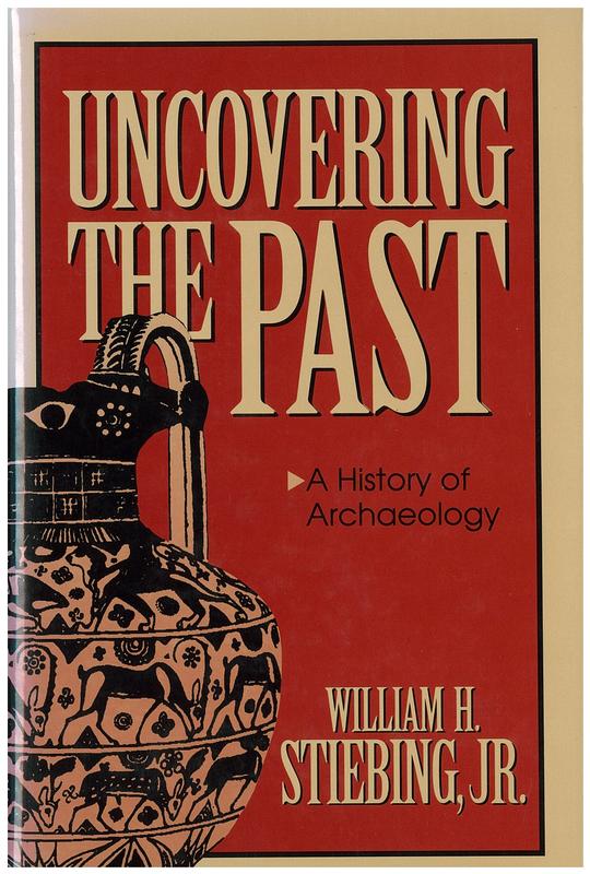 Uncovering the past : a history of archaeology / William Stiebing cover