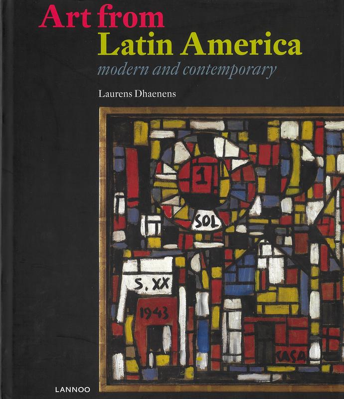 Art from Latin America : modern and contemporary / with contributions by Laura Malosetti Costa [and 3 others] ; essay [by] John Everaert cover