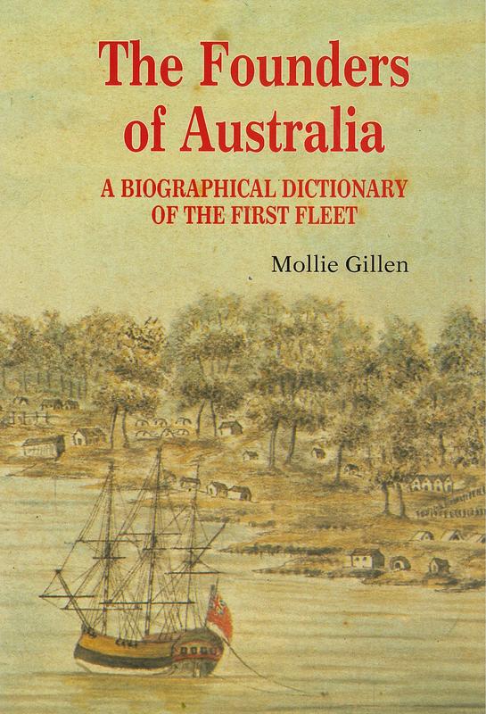 The founders of Australia : a biographical dictionary of the First Fleet / Mollie Gillen ; with appendices by Yvonne Browning, Michael Flynn, Mollie Gillen cover