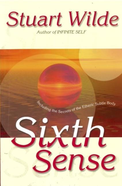 Sixth sense : including the secrets of the etheric subtle body / Stuart Wilde cover