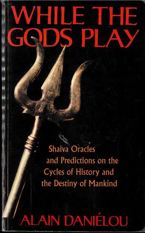 While the gods play : Shaiva oracles and predictions on the cycles of history and the destiny of mankind / Alain Danielou ; translated by Barbara Bailey and Michael Baker cover