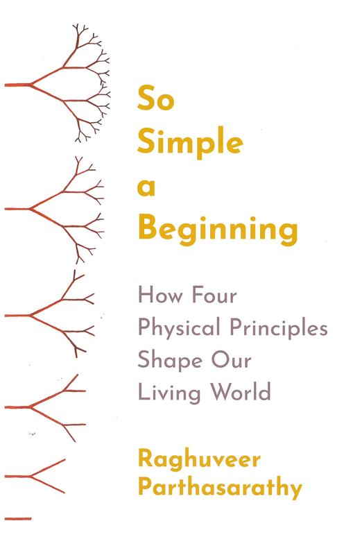 So simple a beginning : how four physical principles shape our living world / Raghuveer Parthasarathy cover