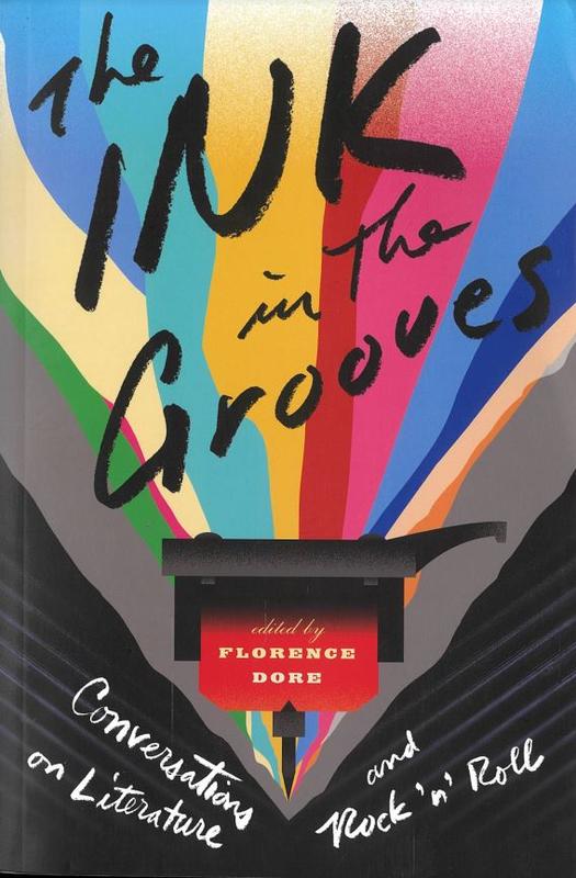 The ink in the grooves : conversations on literature and rock'n'roll / edited by Florence Dore cover
