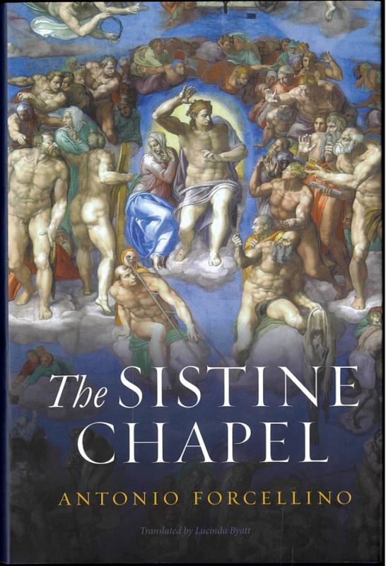 The Sistine Chapel : history of a masterpiece / Antonio Forcellino ; translated by Lucinda Byatt cover