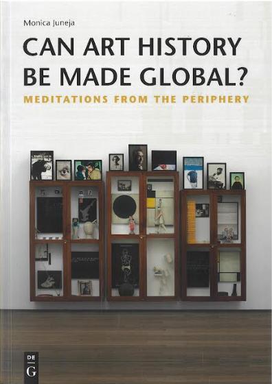Can art history be made global? : meditations from the periphery / Monica Juneja cover