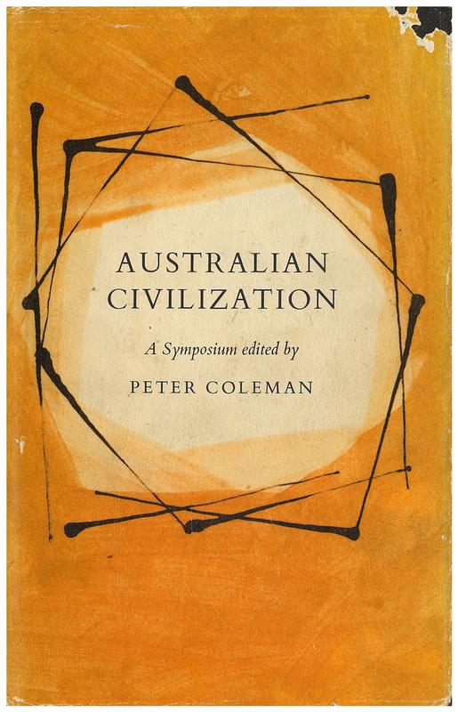 Australian civilization : a symposium / edited by Peter Coleman ; contributors, Robin Boyd [and 13 others] cover
