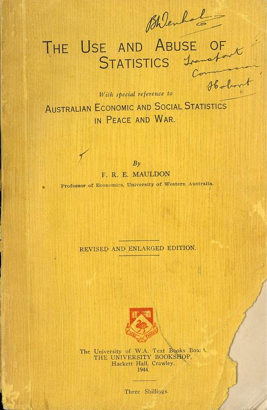 The use and abuse of statistics : with special reference to Australian economic and social statistics in peace and war / by F. R. E. Mauldon cover