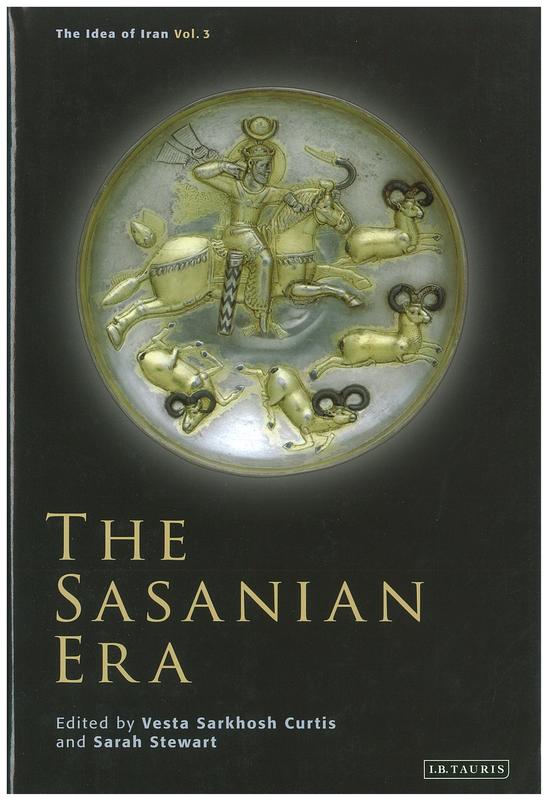 The Sasanian era : the idea of Iran Volume III / edited by Vesta Sarkhosh Curtis & Sarah Stewart cover