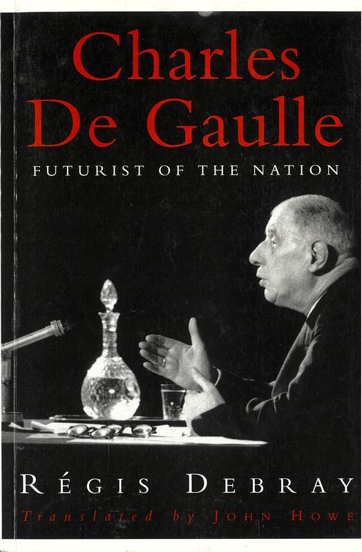 Charles de Gaulle : futurist of the nation / Regis Debray ; translated by John Howe cover