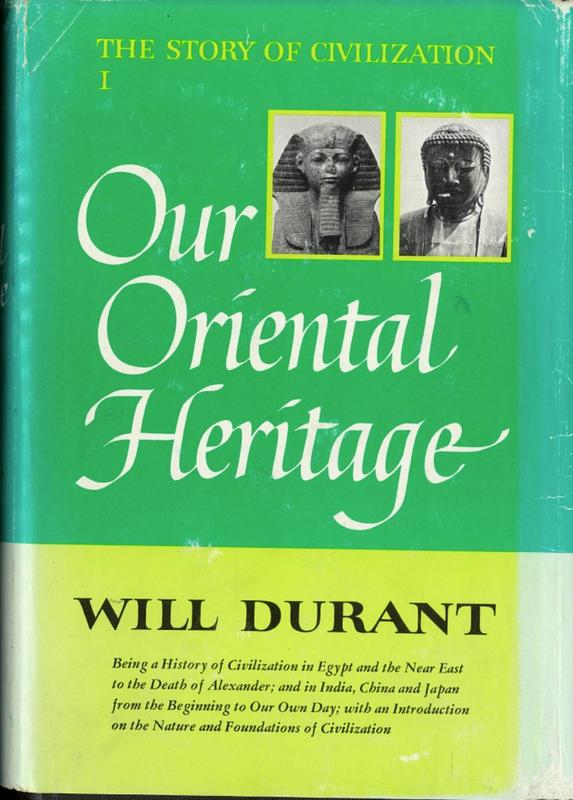 Our Oriental heritage : being a history of civilization in Egypt and the Near East to the death of Alexander, and in India, China and Japan from the beginnings to our own day; with an introduction on the nature and foundations of civilization / by Will Durant cover