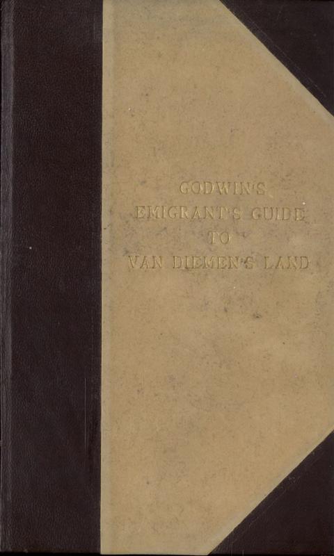 Godwin's emigrant's guide to Van Diemen's land, more properly called Tasmania ... cover