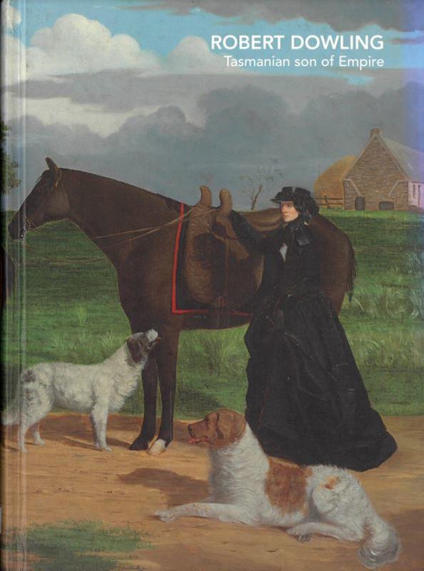 Robert Dowling : Tasmanian son of empire / John Jones cover