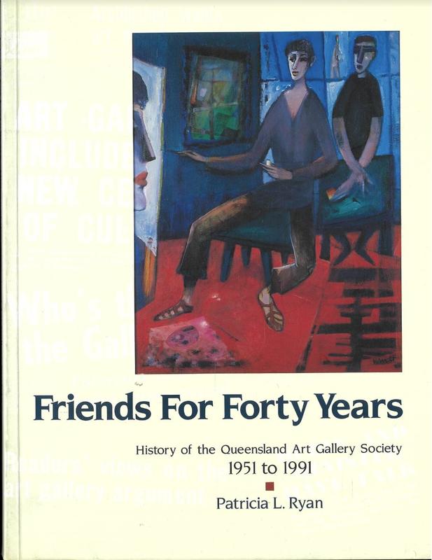 Friends for forty years : history of the Queensland Art Gallery Society 1951 to 1991 / Patricia L. Ryan cover