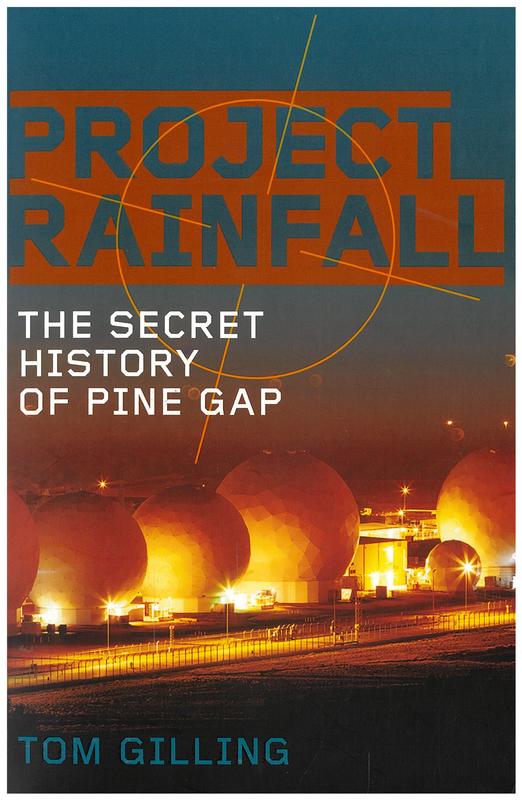 Project rainfall : the secret history of Pine Gap / Tom Gilling cover