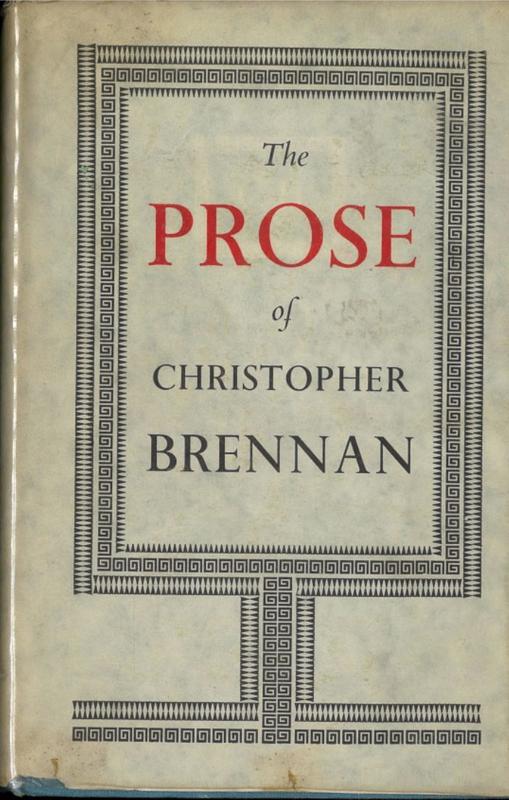 The prose of Christopher Brennan / edited by A. R. Chisholm and J. J. Quinn cover