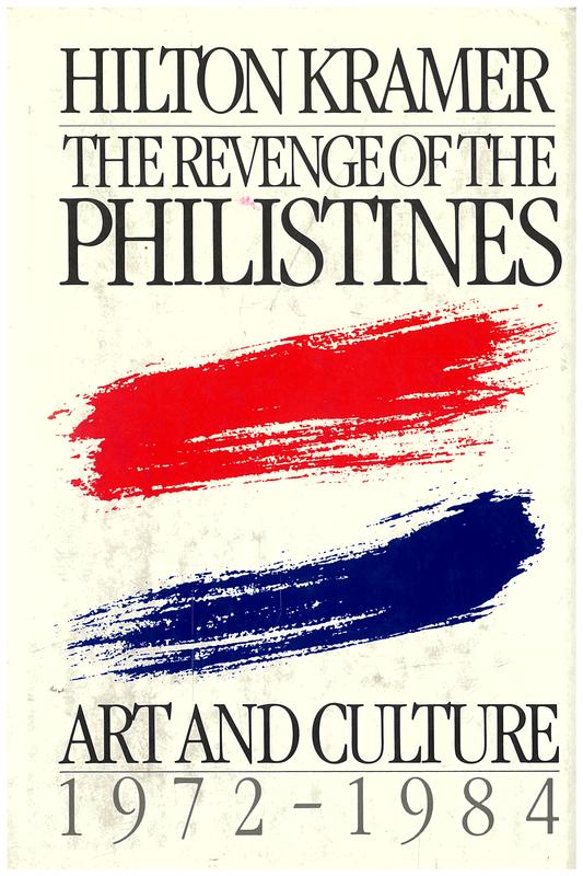 The revenge of the Philistines : art and culture, 1972-1984 / Hilton Kramer cover