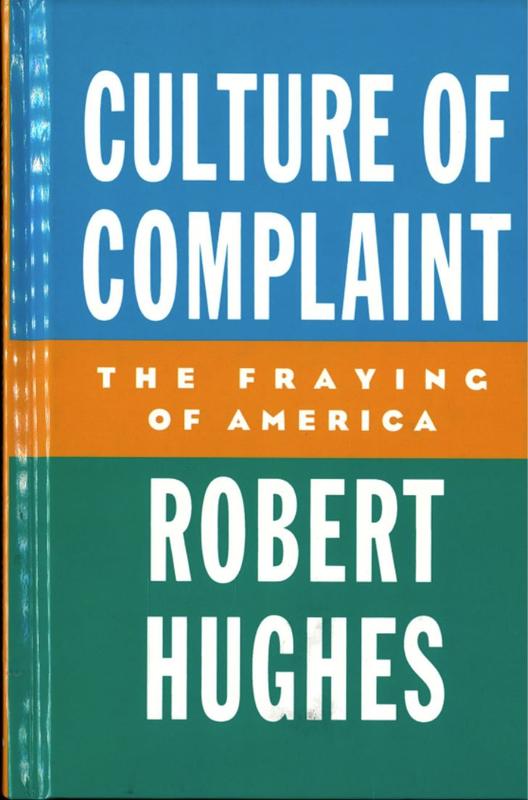 Culture of complaint : the fraying of America / Robert Hughes cover