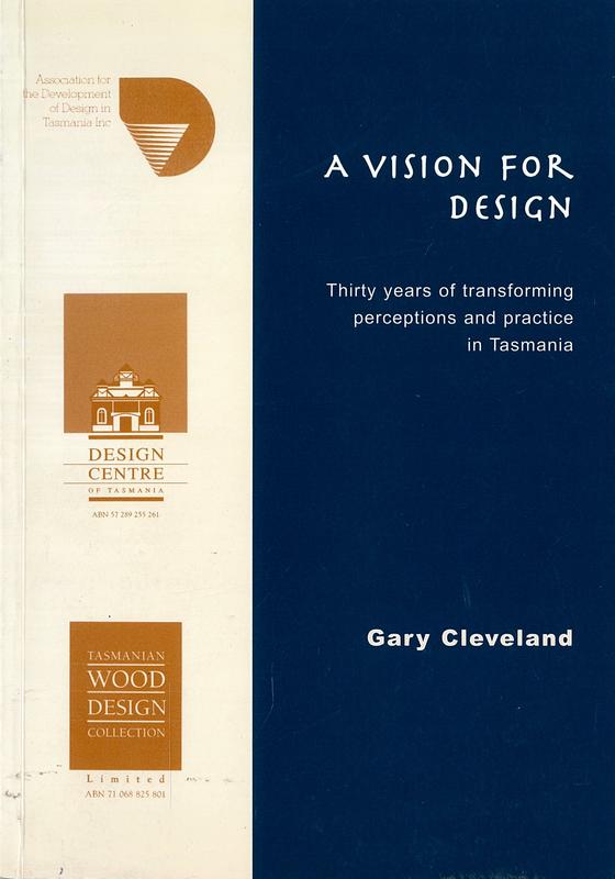 A vision for design : thirty years of transforming perceptions and practice in Tasmania / Gary Cleveland cover