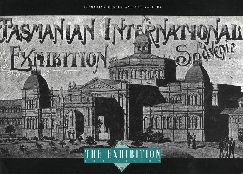 The Exhibition exhibition : a centenary celebration of the Tasmanian International Exhibition, 1894-95 : featuring a souvenir edition of The Tasmanian International Exhibition : an ephemeral event of a lasting legacy? / by Peter Mercer ; editing, David Hansen cover