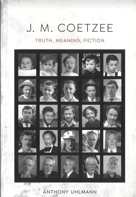 J. M. Coetzee : truth, meaning, fiction / Anthony Uhlmann cover