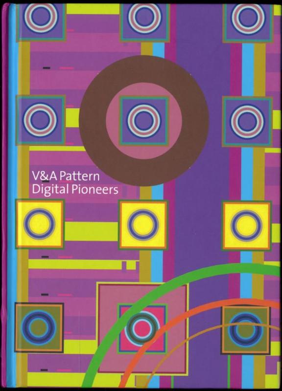 V&A pattern : digital pioneers / [Honor Beddard and Douglas Dodds] cover