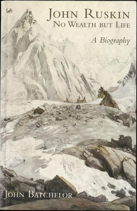 John Ruskin : no wealth but life : a biography / John Batchelor cover