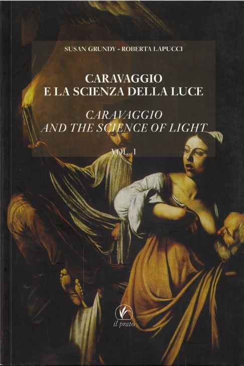 Caravaggio e la scienza della luce = Caravaggio and the science of light : volume I / Susan Grundy, Roberta Lapucci cover