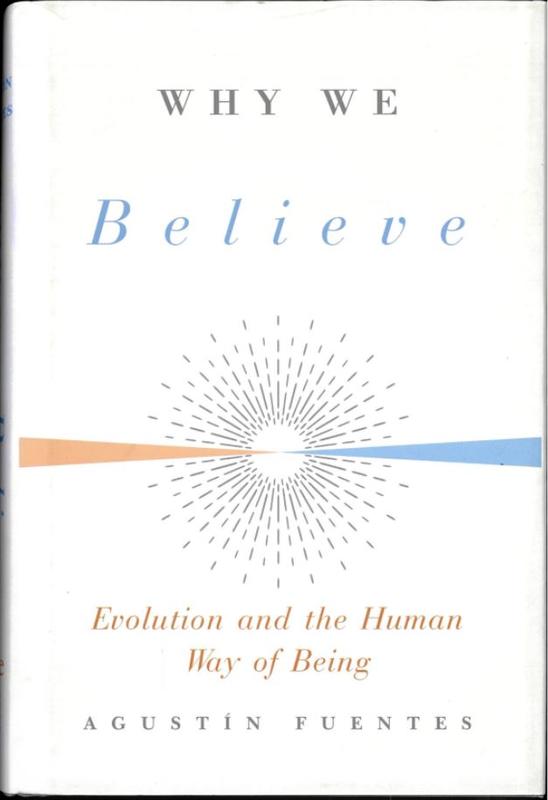 Why we believe : evolution and the human way of being / Agustín Fuentes cover