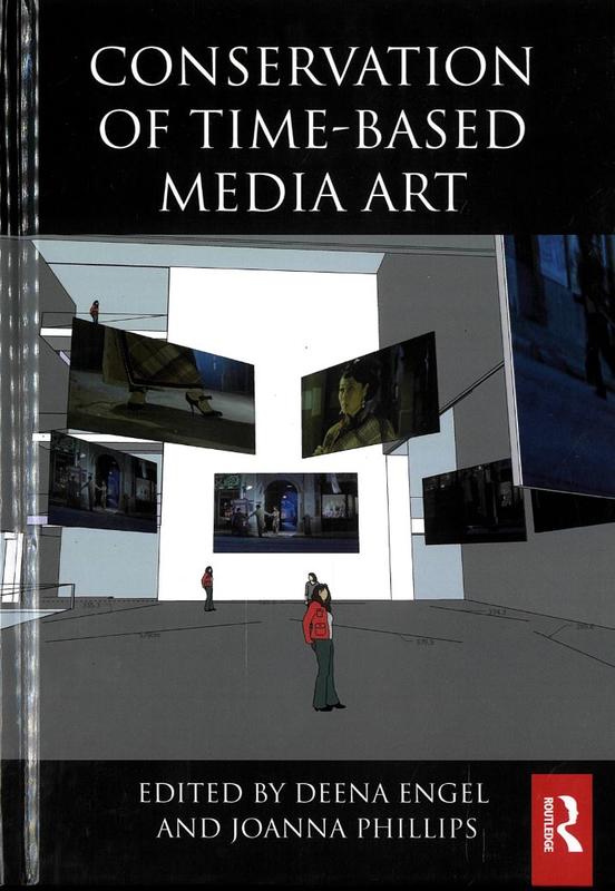 Conservation of time-based media art / edited by Deena Engel and Joanna Phillips cover